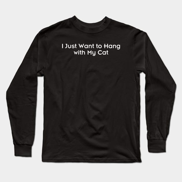 I Just Want To Hang With My Cat Long Sleeve T-Shirt by HobbyAndArt